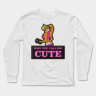 Who you calling cute girl power Long Sleeve T-Shirt